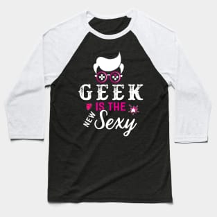 Geek is the Sexy Baseball T-Shirt